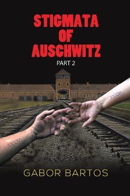 Stigmata of Auschwitz Part 2 - Gabor Bartos