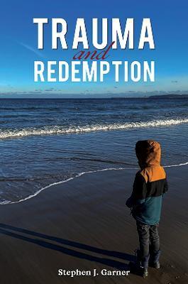Trauma and Redemption - Stephen J. Garner