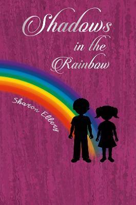 Shadows in the Rainbow - Sharon Ellery