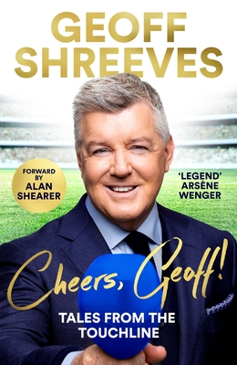Cheers Geoff!: Tales from the Touchline - Geoff Shreeves