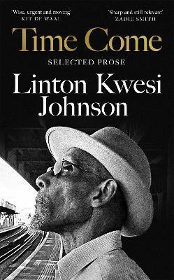 Time Come: Selected Prose - Linton Kwesi Johnson