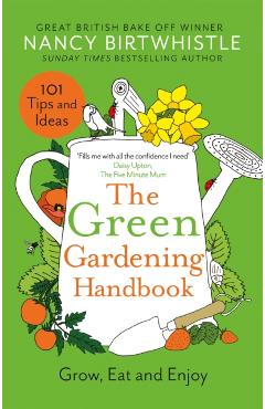 The Green Gardening Handbook: Grow, Eat and Enjoy - Nancy Birtwhistle