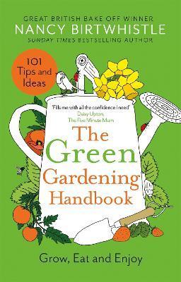 The Green Gardening Handbook: Grow, Eat and Enjoy - Nancy Birtwhistle
