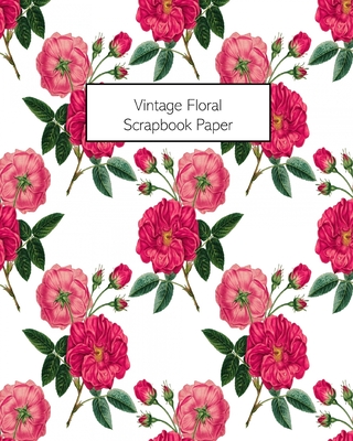 Vintage Floral Scrapbook Paper: 20 Sheets: Single-Sided Decorative Flower Patterned Paper For Junk Journals, Scrapbooks - Vintage Revisited Press