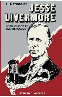 El Método de Jesse Livermore para operar en los mercados - Richard D. Wyckoff