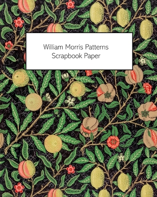 William Morris Patterns Scrapbook Paper: 20 Sheets: One-Sided Paper For Junk Journals, Scrapbooks and Decoupage - Vintage Revisited Press