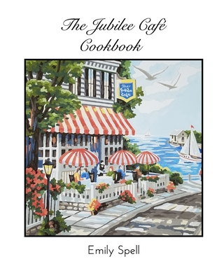 The Jubilee Cafe Cookbook - Emily Spell