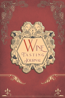 Wine Tasting Journal: Vintage Wine Review Testing Notes Journal Log Notebook Tasting Diary Book - Gabriel Bachheimer