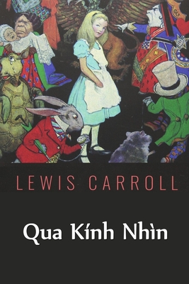 Qua Kính Nhìn: Through the Looking Glass, Vietnamese edition - Lewis Carroll