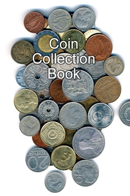 Coin Collection Book: Collectors of Coins Inventory Book Organizer Logbook Journal - Gabriel Bachheimer