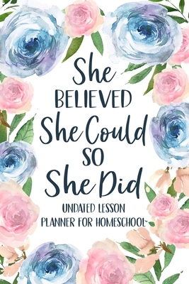She Believed She Could So She Did: Undated Lesson Planner for Homeschool, Christian Lesson Planner - Paperland