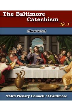 Coperta cărții 'Baltimore Catechism No. 1: Illustrated - The Third Plenary Council'