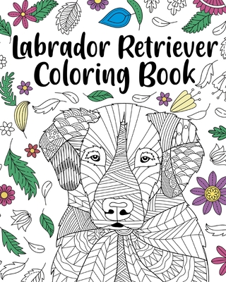 Labrador Retriever Coloring Book: Adult Coloring Book, Labrador Retriever Lover Gift, Animal Coloring Book - Paperland