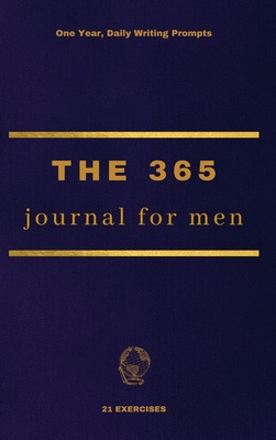 The 365 Journal For Men: One Year, Daily Writing Prompts - 21 Exercises