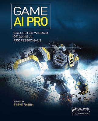 Game AI Pro: Collected Wisdom of Game AI Professionals - Steven Rabin