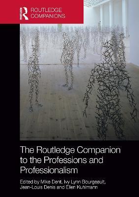 The Routledge Companion to the Professions and Professionalism - Mike Dent