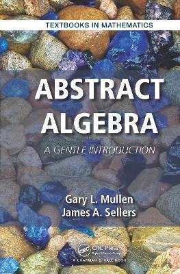 Abstract Algebra: A Gentle Introduction - Gary L. Mullen