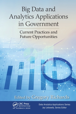 Big Data and Analytics Applications in Government: Current Practices and Future Opportunities - Gregory Richards