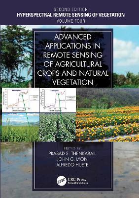 Advanced Applications in Remote Sensing of Agricultural Crops and Natural Vegetation: Hyperspectral Remote Sensing of Vegetation Second Edition Volume - Prasad S. Thenkabail