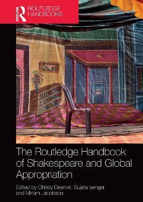 The Routledge Handbook of Shakespeare and Global Appropriation - Christy Desmet