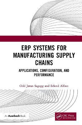 Erp Systems for Manufacturing Supply Chains: Applications, Configuration, and Performance - Odd Jøran Sagegg