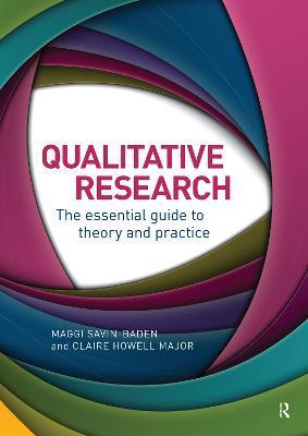 Qualitative Research: The Essential Guide to Theory and Practice - Maggi Savin-baden