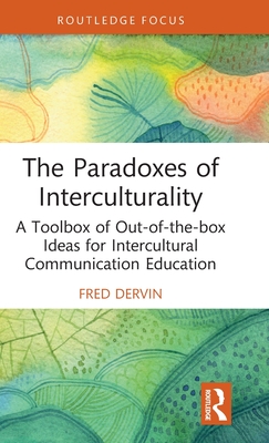 The Paradoxes of Interculturality: A Toolbox of Out-Of-The-Box Ideas for Intercultural Communication Education - Fred Dervin