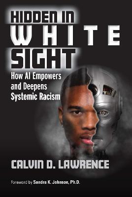 Hidden in White Sight: How AI Empowers and Deepens Systemic Racism - Calvin Lawrence