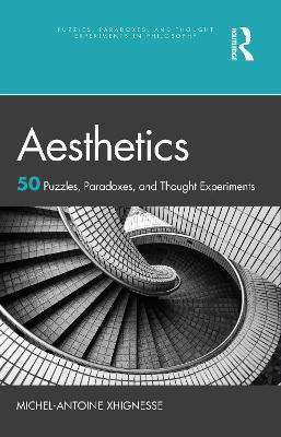 Aesthetics: 50 Puzzles, Paradoxes, and Thought Experiments - Michel-antoine Xhignesse