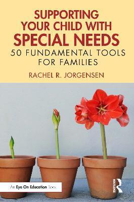 Supporting Your Child with Special Needs: 50 Fundamental Tools for Families - Rachel R. Jorgensen