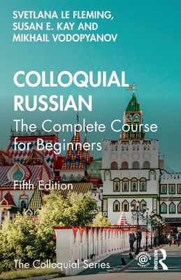 Colloquial Russian: The Complete Course For Beginners - Svetlana Le Fleming