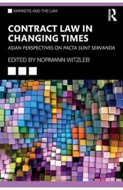 Coperta cărții 'Contract Law in Changing Times: Asian Perspectives on Pacta Sunt Servanda - Normann Witzleb'