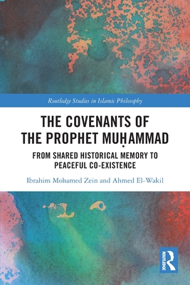 The Covenants of the Prophet Muḥammad: From Shared Historical Memory to Peaceful Co-existence - Ibrahim Mohamed Zein