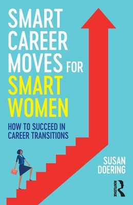 Smart Career Moves for Smart Women: How to Succeed in Career Transitions - Susan Doering