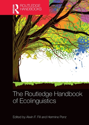 The Routledge Handbook of Ecolinguistics - Alwin F. Fill