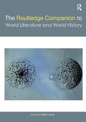 The Routledge Companion to World Literature and World History - May Hawas