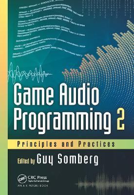 Game Audio Programming 2: Principles and Practices - Guy Somberg