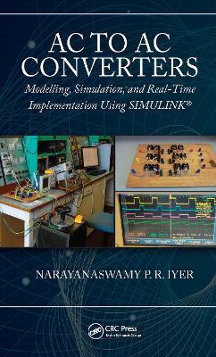 AC to AC Converters: Modeling, Simulation, and Real Time Implementation Using Simulink - Narayanaswamy P. R. Iyer