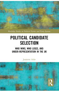Coperta cărții 'Political Candidate Selection: Who Wins, Who Loses, and Under-Representation in the UK - Jeanette Ashe'