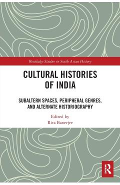 Coperta cărții 'Cultural Histories of India: Subaltern Spaces, Peripheral Genres, and Alternate Historiography - Rita Banerjee'