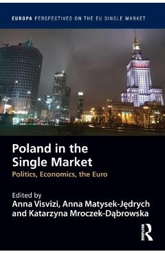 Poza produsului Poland in the Single Market: Politics, Economics, the Euro - Anna Visvizi