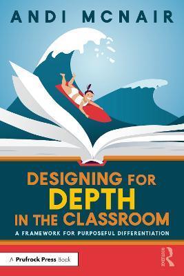 Designing for Depth in the Classroom: A Framework for Purposeful Differentiation - Andi Mcnair
