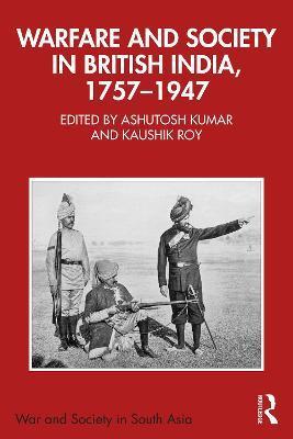 Warfare and Society in British India, 1757-1947 - Ashutosh Kumar