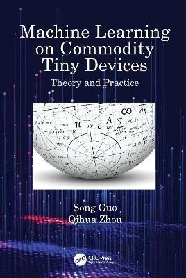 Machine Learning on Commodity Tiny Devices: Theory and Practice - Song Guo