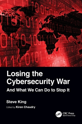 Losing the Cybersecurity War: And What We Can Do to Stop It - Steve King