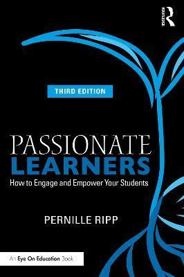 Passionate Learners: How to Engage and Empower Your Students - Pernille Ripp