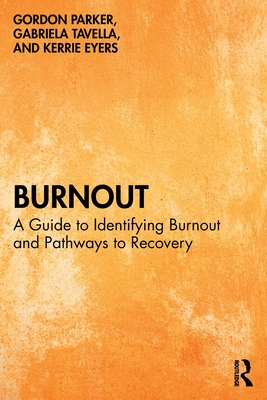 Burnout: A Guide to Identifying Burnout and Pathways to Recovery - Gordon Parker