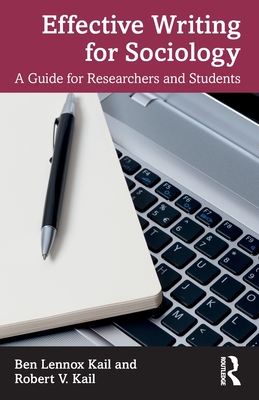 Effective Writing for Sociology: A Guide for Researchers and Students - Ben Lennox Kail