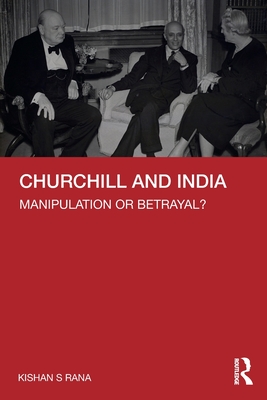 Churchill and India: Manipulation or Betrayal? - Kishan S. Rana