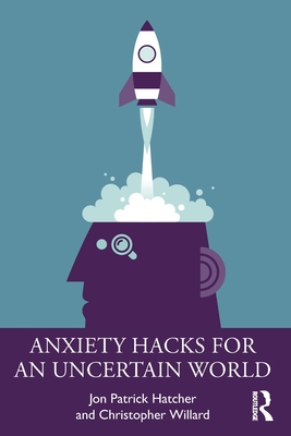 Anxiety Hacks for an Uncertain World - Jon Patrick Hatcher
